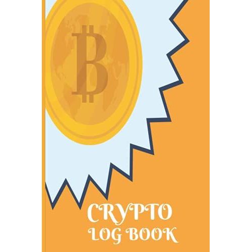 Crypto Log Book: Day Trading Journal Log & Trade Strategy Planner.A Logbook To Track Your Cryptocurrency And Altcoin Portfolio Trade Performance, Reasoning, And Mental State   de unknown  Format Broch 