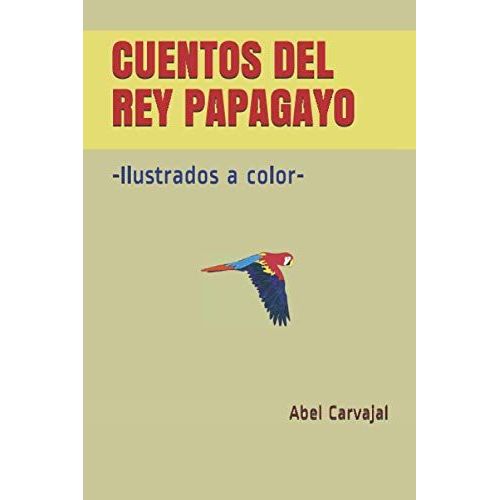 Cuentos Del Rey Papagayo: -Ilustrados A Color-   de unknown  Format Broch 