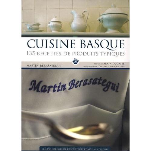 Cuisine Basque - 135 Recettes De Produits Typiques   de Berasategui Martin  Format Reli 