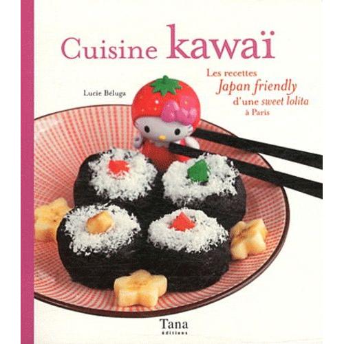 Cuisine Kawa - Les Recettes Japan Friendly D'une Sweet Lolita  Paris   de Beluga Lucie  Format Broch 