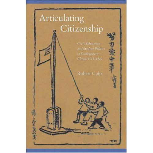 Articulating Citizenship - Civic Education And Student Politics In Southeastern China 1912-1940   de Robert Culp  Format Reli 