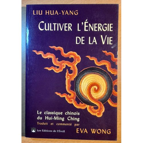 Cultivez L?nergie De La Vie - Le Classique Chinois Du Hui-Ming Ching   de Liu Hua-Yang et Eva Wong 