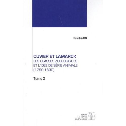 Cuvier Et Lamarck : Les Classes Zoologiques Et L'ide De Srie Animale (1790-1830) - Tome 2   de henri daudin  Format Beau livre 