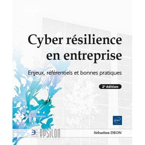 Cyber Rsilience En Entreprise - Enjeux, Rfrentiels Et Bonnes Pratiques   de Don Sbastien  Format Beau livre 