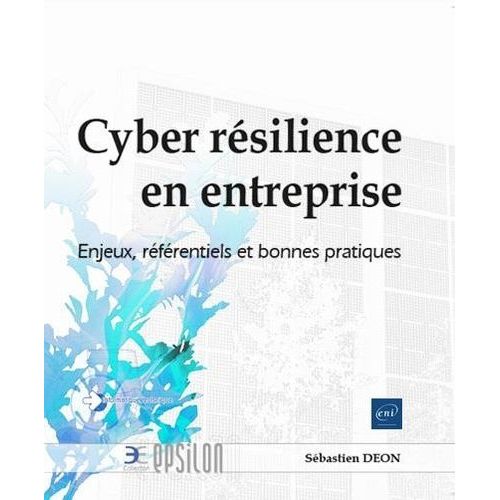 Cyber Rsilience En Entreprise - Enjeux, Rfrentiels Et Bonnes Pratiques   de Don Sbastien  Format Beau livre 