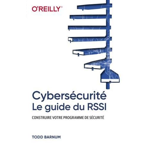 Cyberscurit - Le Guide Du Rssi - Construire Votre Programme De Scurit  