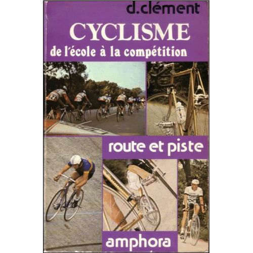 Cyclisme De L'cole  La Comptition. Route Et Piste   de d. clement