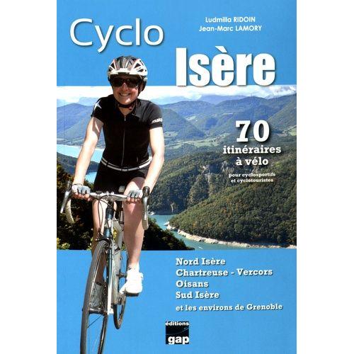 Cyclo Isre (Nord Isre, Chartreuse-Vercors, Oisans, Sud Isre) - 70 Itinraires  Vlo Pour Cyclosportifs Et Cyclotouristes   de Ridoin Ludmilla  Format Broch 