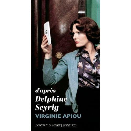 D'aprs Delphine Seyrig   de Apiou Virginie  Format Beau livre 