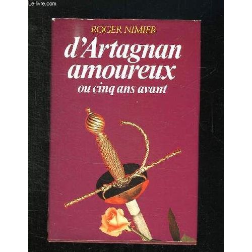 D Artagnan Amoureux Ou Cinq Ans Avant. de Roger Nimier