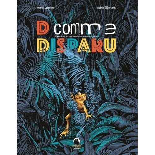 D Comme Disparu - 26 Espces Animales Que Vous Ne Reverrez (Sans Doute) Jamais    Format Beau livre 