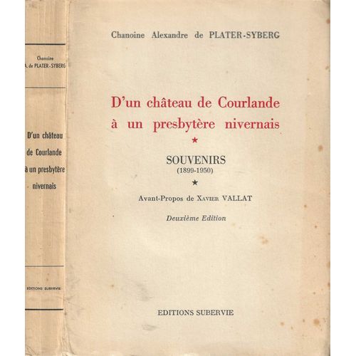 D' Un Chteau De Courlande  Un Presbytre Nivernais - Souvenirs ( 1899 - 1950 ) - Deuxime dition   de Chanoine Alexandre de Plater-Syberg / Xavier Vallat (avant-propos 5p. ) 