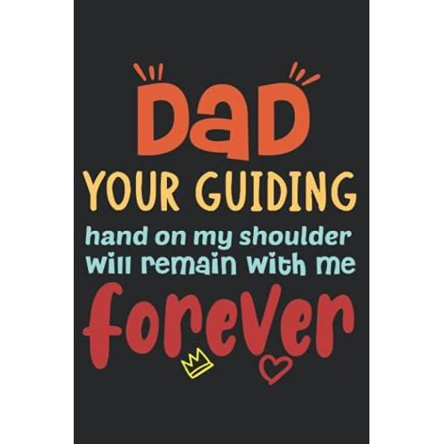 Dad Your Guiding Hand On My Shoulder Will Remain With Me Forever: Best Notebook For Fathers , Fathers Day ,120 Pages,6*9 Inches   de publishing, awesome by me  Format Broch 