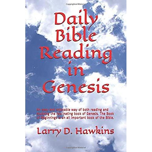 Daily Bible Reading In Genesis: An Easy And Enjoyable Way Of Both Reading And Studying The Fascinating Book Of Genesis. The Book Of Beginnings Is An ... Book Of The Bible. (Daily Bible Readings)   de Larry D. Hawkins  Format Broch 