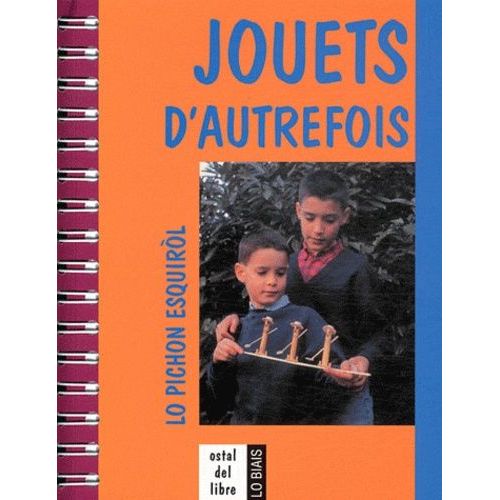 Jouets D'autrefois - Lo Pichon Esquirol   de daniel descomps  Format Spiral 