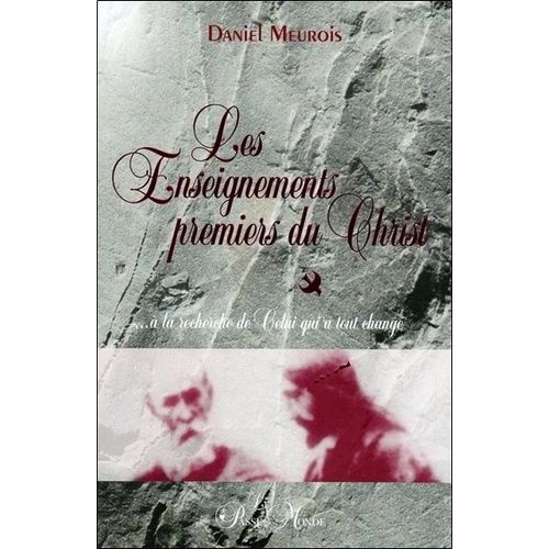 Les Enseignements Premiers Du Christ - ...  La Recherche De Celui Qui A Tout Chang    Format Broch 