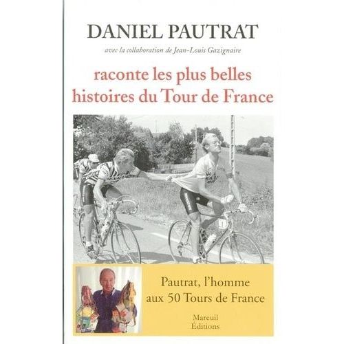 Daniel Pautrat Raconte Les Plus Belles Histoires Du Tour De France    Format Non Precis 
