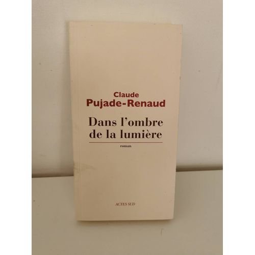 Dans L'ombre De La Lumire. Claude Pujade-Renaud   