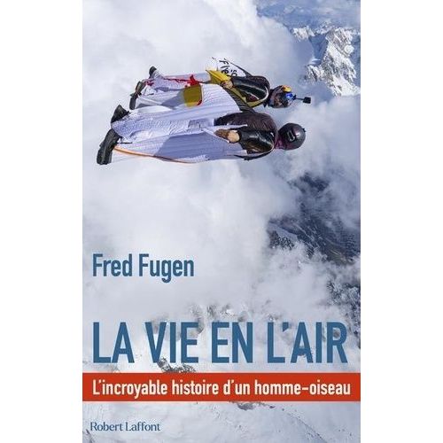 La Vie En L'air - L'incroyable Histoire D'un Homme-Oiseau    Format Beau livre 