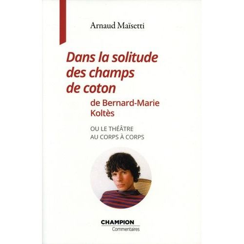 Dans La Solitude Des Champs De Coton De Bernard-Marie Kolts - Ou Le Thtre Au Corps  Corps    Format Beau livre 