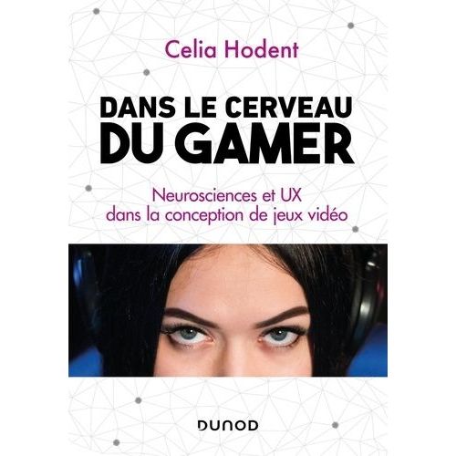 Dans Le Cerveau Du Gamer - Neurosciences Et Ux Dans La Conception De Jeux Vido    Format Beau livre 