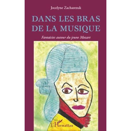 Dans Les Bras De La Musique - Fantaisies Autour Du Jeune Mozart   de jocelyne zacharezuk  Format Broch 