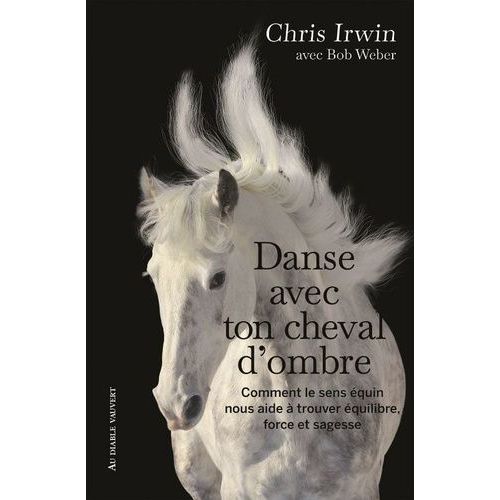 Danse Avec Ton Cheval D'ombre - Comment Le Sens quin Nous Aide  Trouver quilibre, Force Et Sagesse    Format Grand Format 