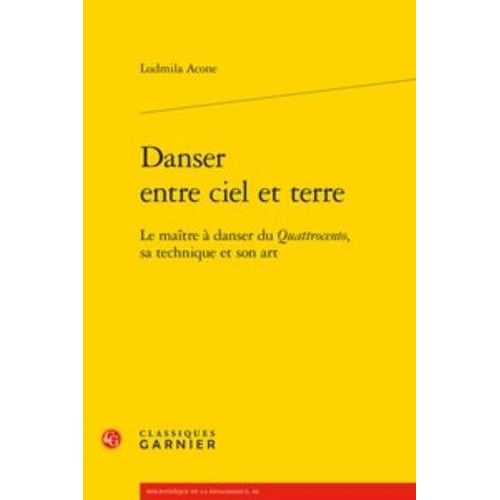 Danser Entre Ciel Et Terre - Le Matre  Danser Du Quattrocento, Sa Technique Et Son Art   de Acone Ludmila  Format Beau livre 