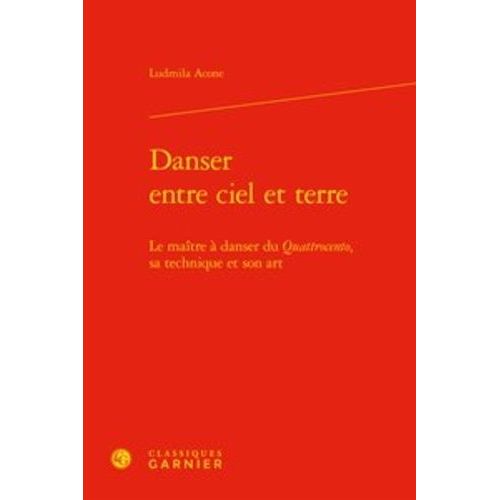 Danser Entre Ciel Et Terre - Le Matre  Danser Du Quattrocento, Sa Technique Et Son Art   de Acone Ludmila  Format Beau livre 