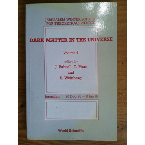 Dark Matter In The Universe - Volume 4 - Jerusalem - 30 Dec 86 - 8 Jan 87 - Jerusalem Winter School For Theoretical Physics   de John Bahcall, T. Piran and Steven Weinberg  Format Broch 
