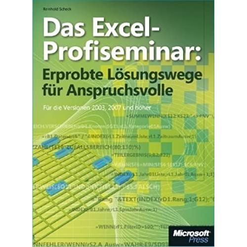 Das Excel-Profiseminar: Erprobte Lsungswege Fr Anspruchsvolle: Von Der Aufgabenstellung Zum Fertigen Modell. Ohne Programmierung. Fr Version 2003, 2007 Und Danach   de Scheck, Reinhold  Format Broch 