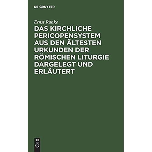 Das Kirchliche Pericopensystem Aus Den ltesten Urkunden Der Rmischen Liturgie Dargelegt Und Erlutert    Format Reli 