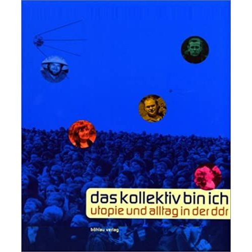 Das Kollektiv Bin Ich: Utopie Und Alltag In Der Ddr   de unknown  Format Broch 