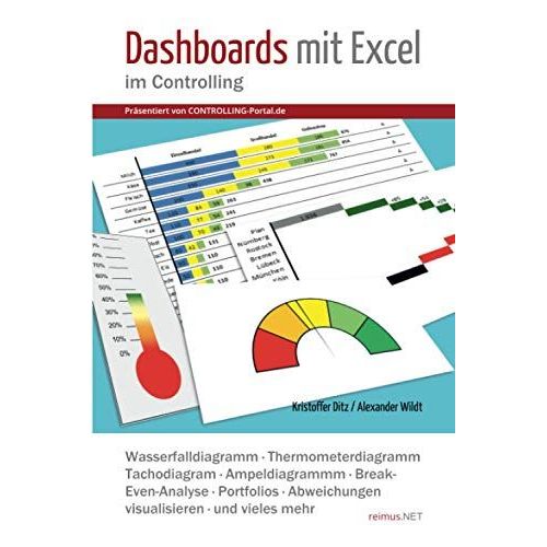 Dashboards Mit Excel Im Controlling: Wasserfalldiagramm, Thermometerdiagramm, Tachodiagram, Ampeldiagrammm, Break-Even-Analyse, Portfolios, Abweichungen Visualisieren Und Vieles Mehr (German Edition)   de unknown  Format Broch 