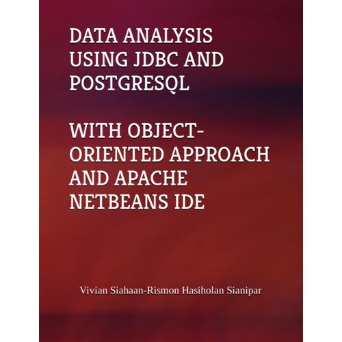 Data Analysis Using Jdbc And Postgresql With Object-Oriented Approach And Apache Netbeans Ide   de Siahaan, Vivian  Format Broch 