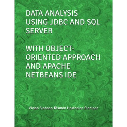 Data Analysis Using Jdbc And Sql Server With Object-Oriented Approach And Apache Netbeans Ide   de Siahaan, Vivian  Format Broch 