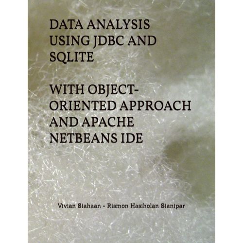Data Analysis Using Jdbc And Sqlite With Object-Oriented Approach And Apache Netbeans Ide   de Siahaan, Vivian  Format Broch 