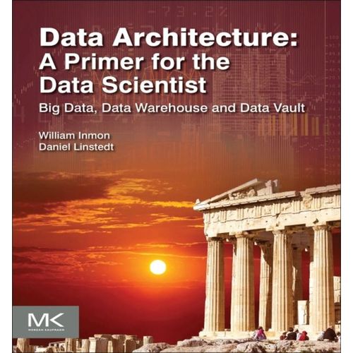 Data Architecture: A Primer For The Data Scientist    Format Broch 