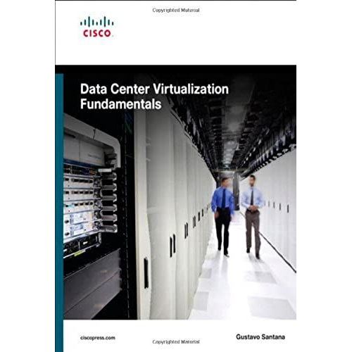 Data Center Virtualization Fundamentals: Understanding Techniques And Designs For Highly Efficient Data Centers With Cisco Nexus, Ucs, Mds, And Beyond   de Gustavo A. A. Santana  Format Broch 