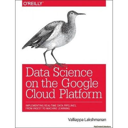 Data Science On The Google Cloud Platform   de Valliappa Lakshmanan  Format Broch 