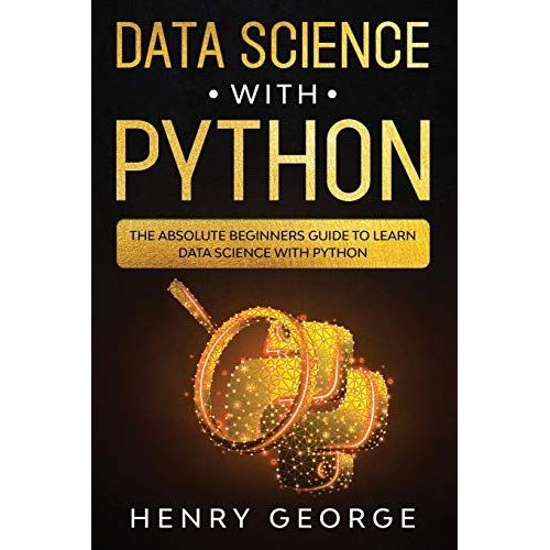 Data Science With Python: The Absolute Beginners Guide To Learn Data Science With Python   de George, Henry  Format Broch 