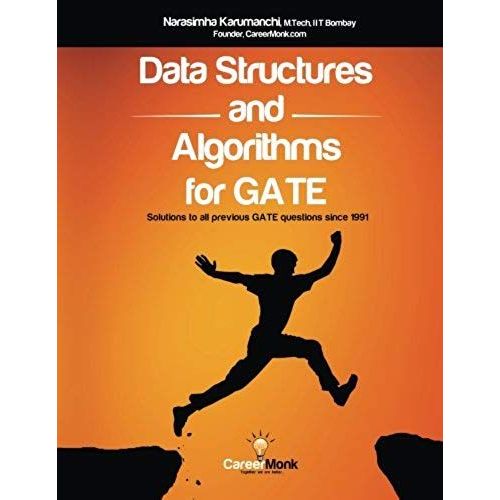 Data Structures And Algorithms For Gate: Solutions To All Previous Gate Questions Since 1991   de Narasimha Karumanchi  Format Broch 