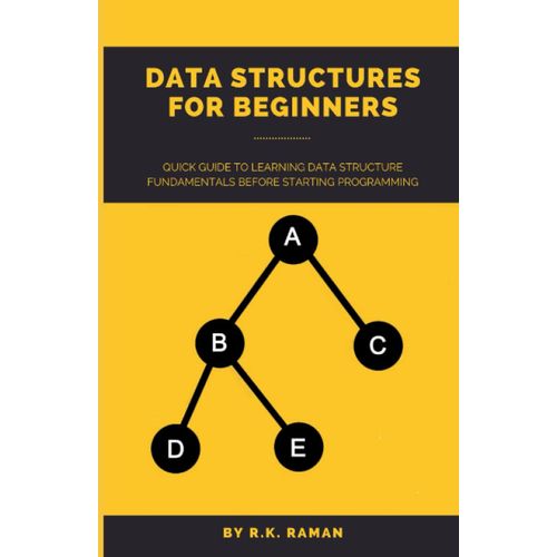 Data Structures For Beginners: Quick Guide To Learning Data Structure Fundamentals Before Starting Programming   de Raman, R.K.  Format Broch 
