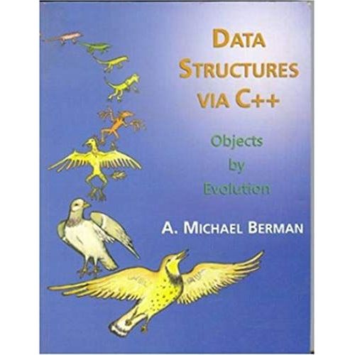 Data Structures Via C++: Objects By Evolution   de A. Michael Berman 