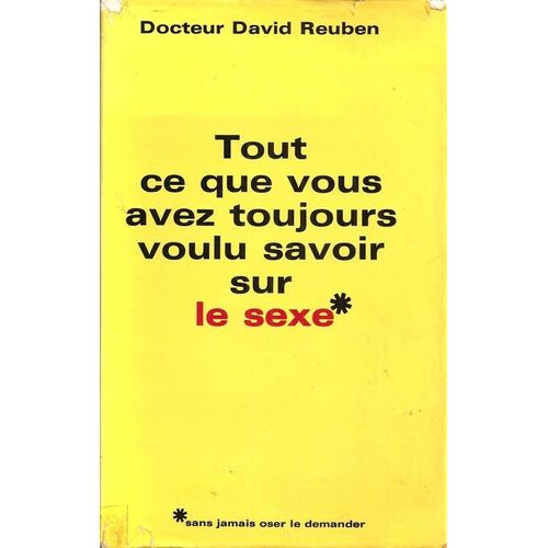 Tout Ce Que Vous Avez Toujours Voulu Savoir Sur Le Sexe   de david reuben