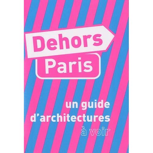 Dehors Paris - Un Guide D'architecture  Voir, Un Guide D'architecture  Imaginer   de Trottin David  Format Reli 