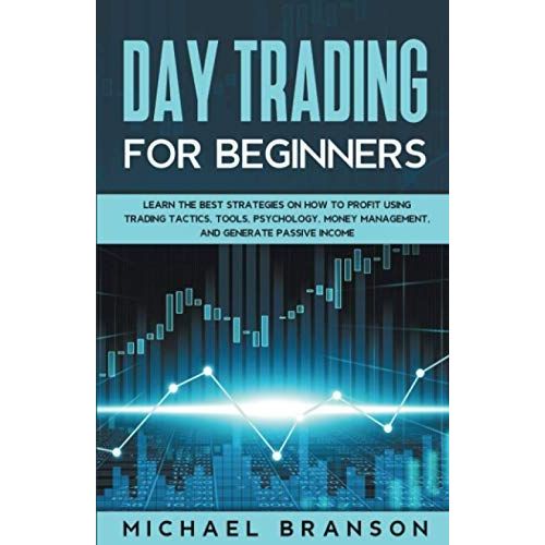 Day Trading For Beginners How To Profit Using Trading Tactics, Tools, Psychology, Money Management And Generate Passive Income    Format Broch 