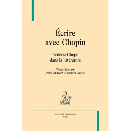 Ecrire Avec Chopin - Frdric Chopin Dans La Littrature    Format Beau livre 