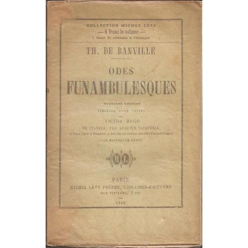 Odes Funambulesques ( Deuxime dition ) - Prcdes D'une Lettre De Victor Hugo / De Stances, Par Auguste Vacquerie / Et D'une Lettre De Thodore De Banville ...   de de banville, thodore  Format Broch 