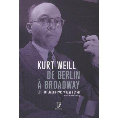 Kurt Weill - De Berlin  Broadway - Ecrits, 1924-1950   de Weill Kurt  Format Beau livre 